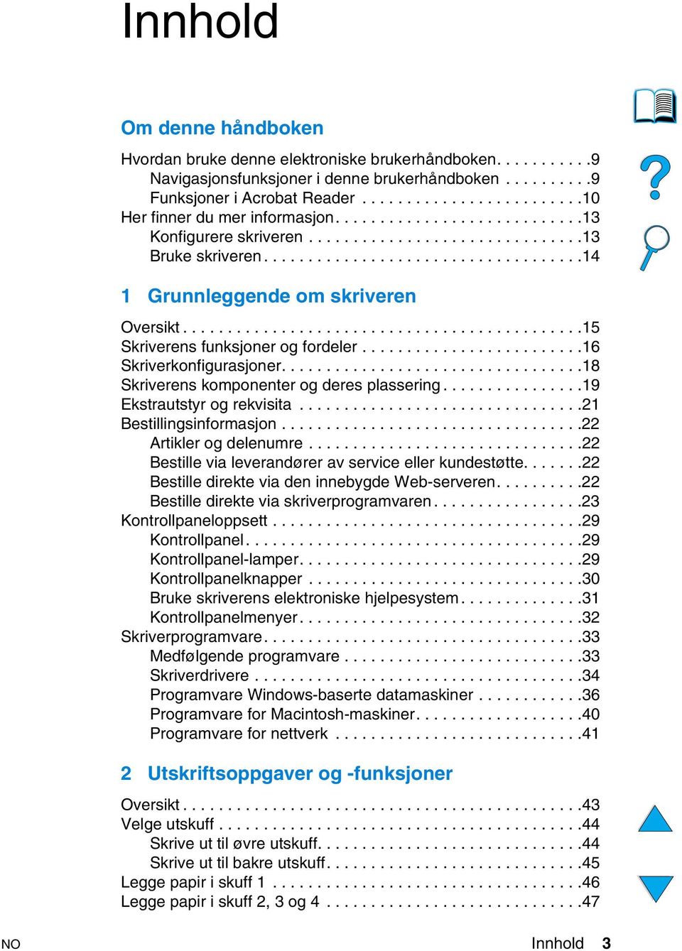 ............................................15 Skriverens funksjoner og fordeler.........................16 Skriverkonfigurasjoner..................................18 Skriverens komponenter og deres plassering.