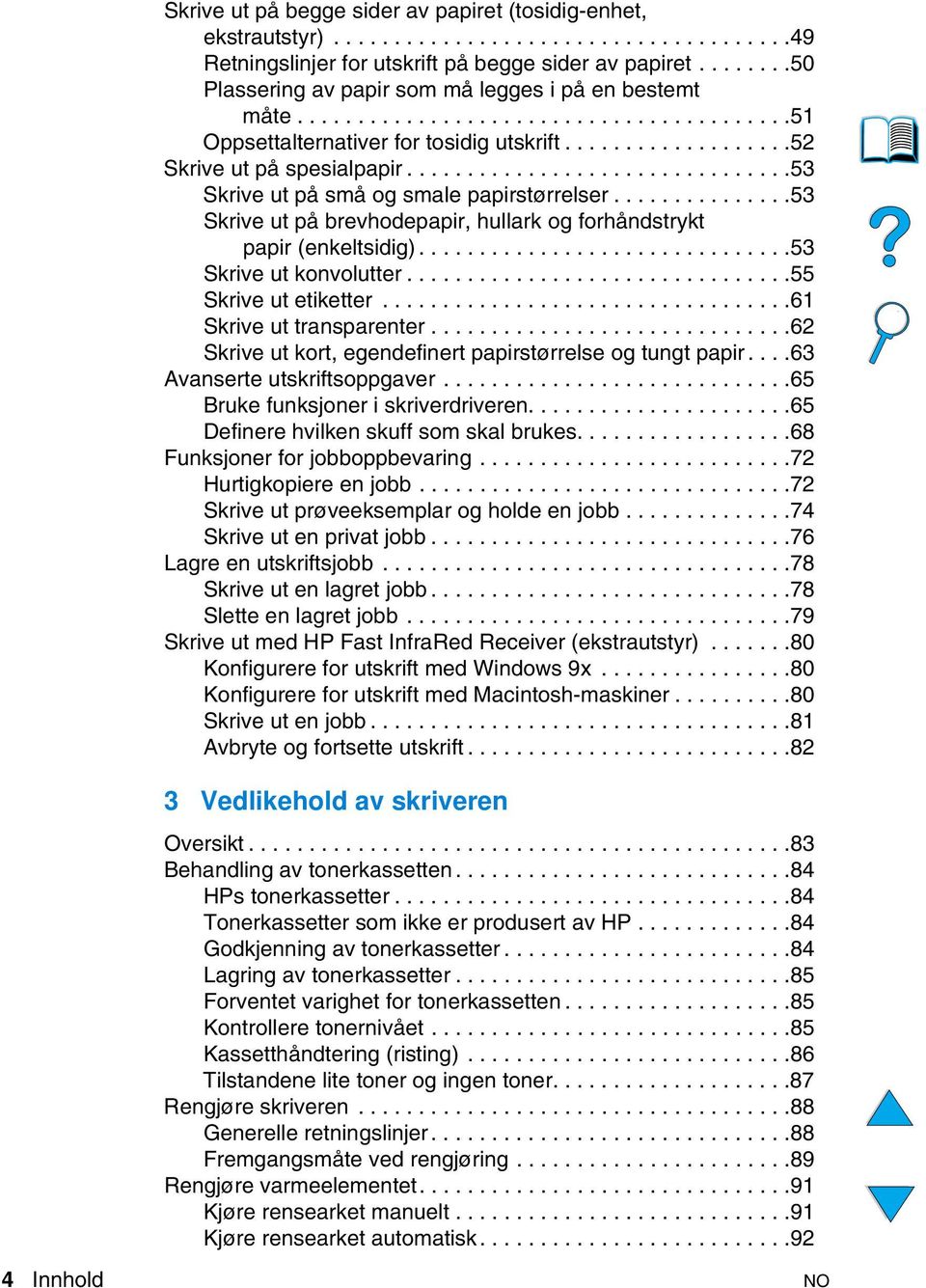 ...............................53 Skrive ut på små og smale papirstørrelser...............53 Skrive ut på brevhodepapir, hullark og forhåndstrykt papir (enkeltsidig)...............................53 Skrive ut konvolutter.