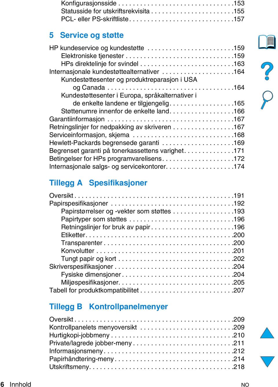 ...................164 Kundestøttesenter og produktreparasjon i USA og Canada...................................164 Kundestøttesenter i Europa, språkalternativer i de enkelte landene er tilgjengelig.