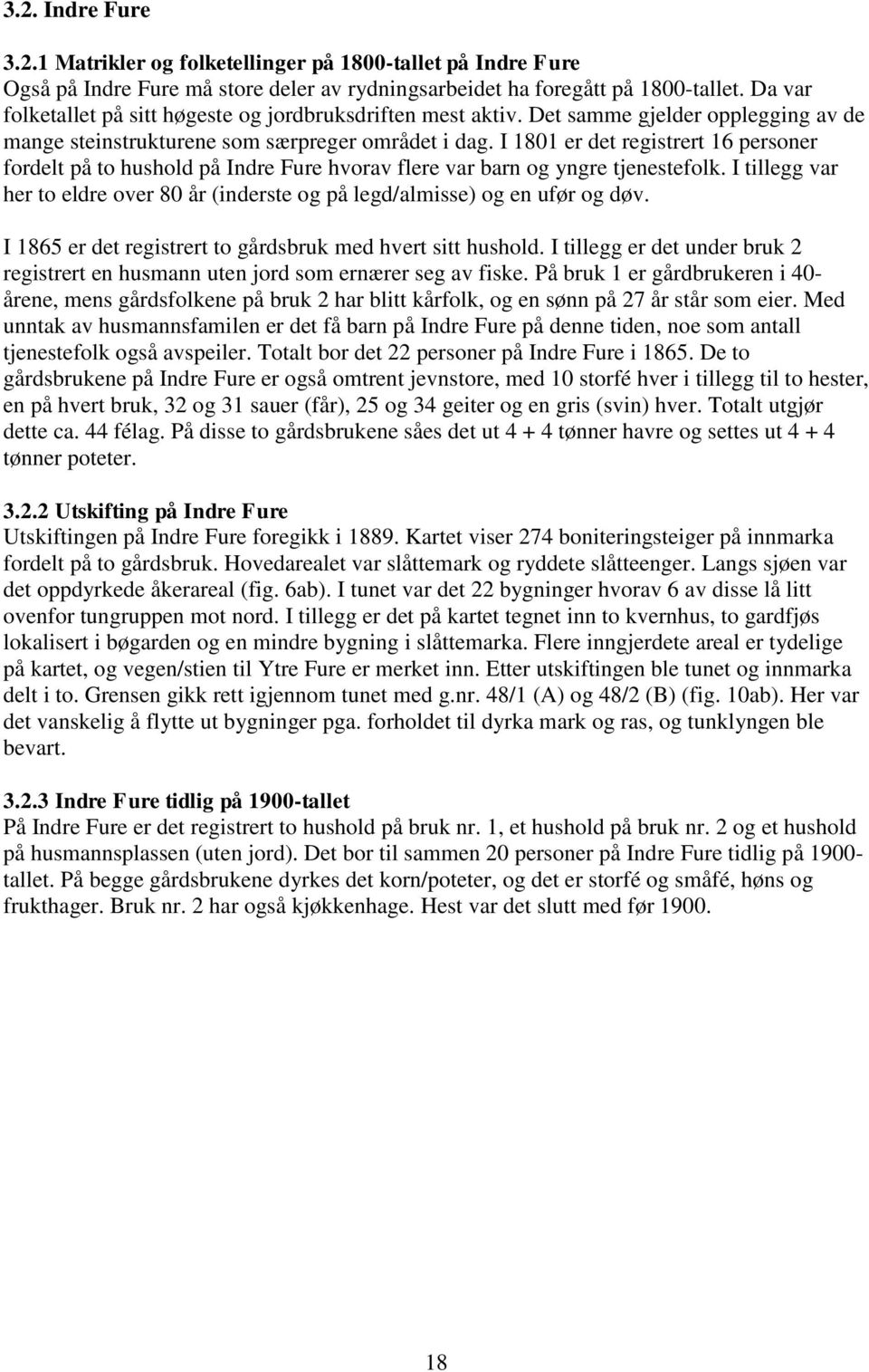 I 1801 er det registrert 16 personer fordelt på to hushold på Indre Fure hvorav flere var barn og yngre tjenestefolk.