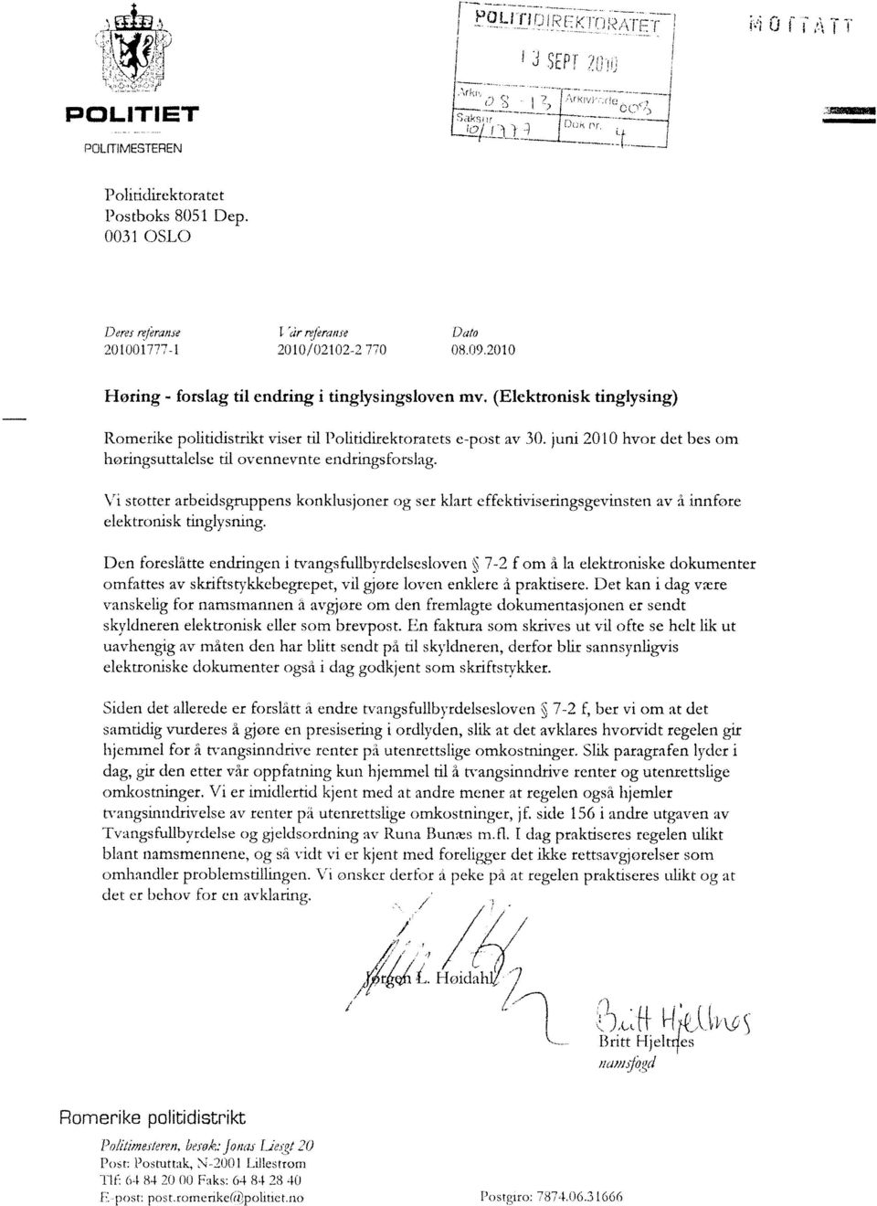 juni 2010 hvor det bes om horingsuttalelse til ovennevnte endringsforslag. Vi støtter arbeidsgruppens konklusjoner og ser klart effektiviseringsgevinsten av å innføre elektronisk tinglysning.