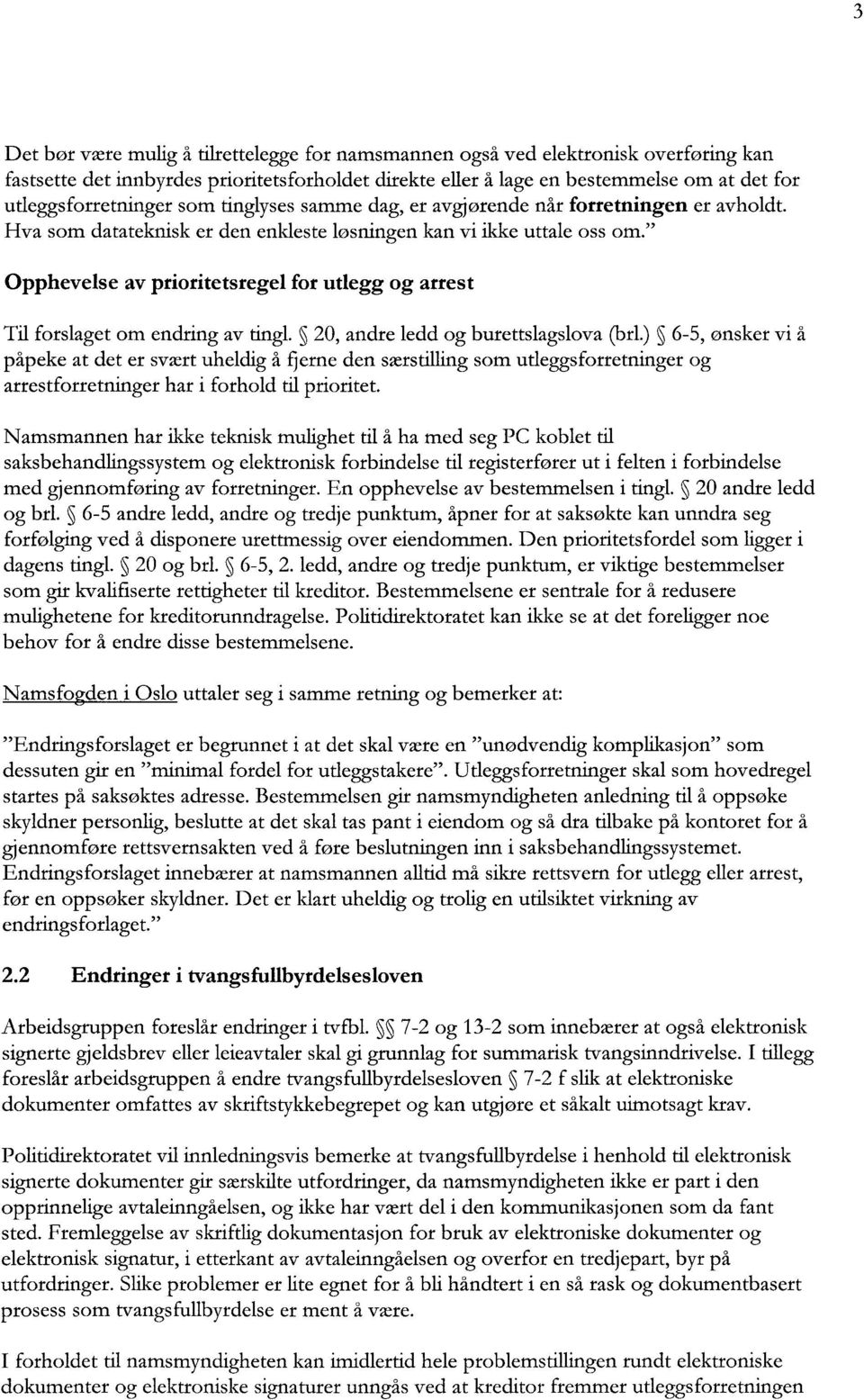 " Opphevelse av prioritetsregel for utlegg og arrest Til forslaget om endring av tingl. 520, andre ledd og burettslagslova (brl.