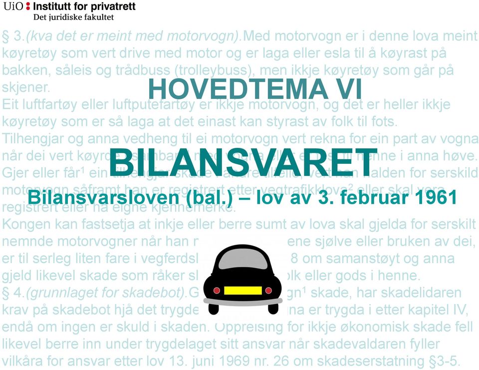 HOVEDTEMA VI Eit luftfartøy eller luftputefartøy er ikkje motorvogn, og det er heller ikkje køyretøy som er så laga at det einast kan styrast av folk til fots.