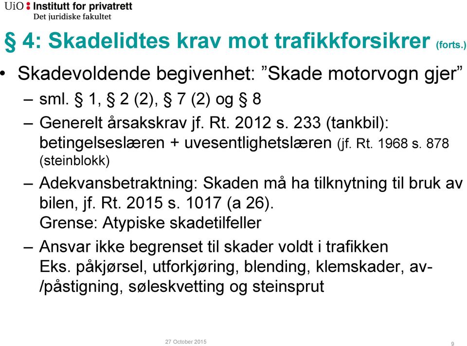 878 (steinblokk) Adekvansbetraktning: Skaden må ha tilknytning til bruk av bilen, jf. Rt. 2015 s. 1017 (a 26).
