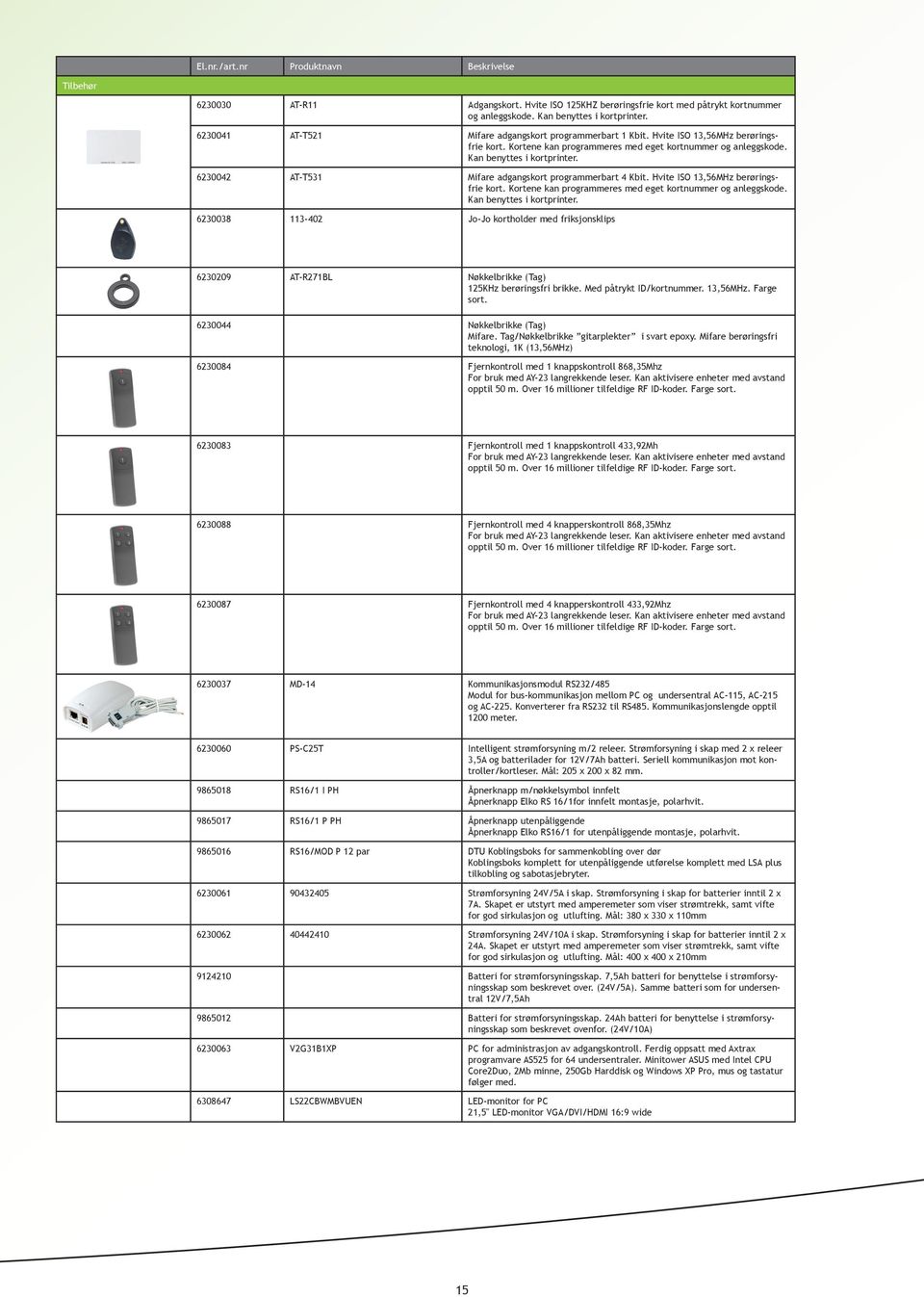 6230042 AT-T531 Mifare adgangskort programmerbart 4 Kbit. Hvite ISO 13,56MHz berøringsfrie kort. Kortene kan programmeres med eget kortnummer og anleggskode. Kan benyttes i kortprinter.