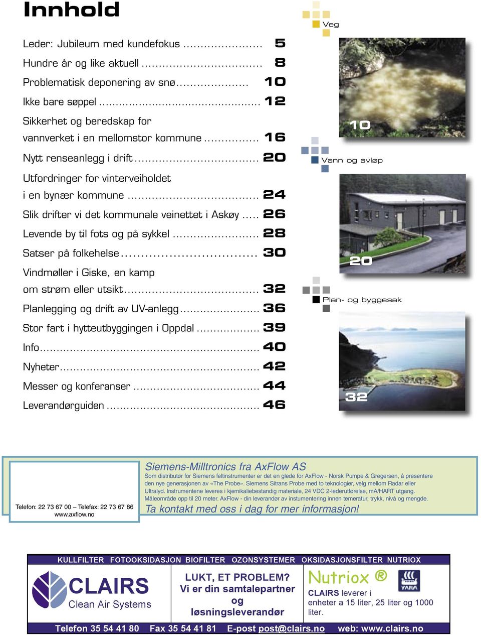 .. 28 Satser på folkehelse... 30 Vindmøller i Giske, en kamp om strøm eller utsikt... 32 Planlegging og drift av UV-anlegg... 36 Stor fart i hytteutbyggingen i Oppdal... 39 Info... 40 Nyheter.