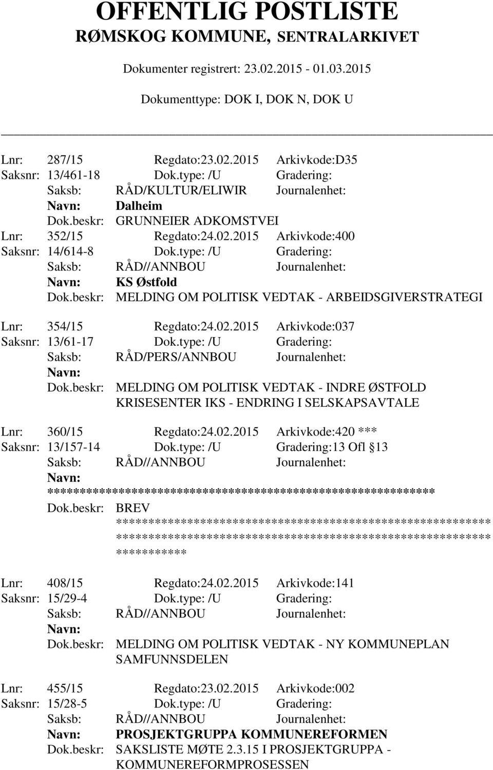 type: /U Gradering: Saksb: RÅD/PERS/ANNBOU Journalenhet: Dok.beskr: MELDING OM POLITISK VEDTAK - INDRE ØSTFOLD KRISESENTER IKS - ENDRING I SELSKAPSAVTALE Lnr: 360/15 Regdato:24.02.