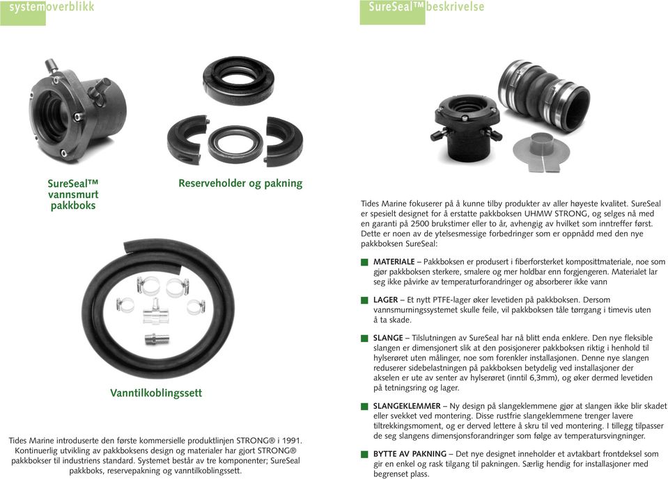 Dette er noen av de ytelsesmessige forbedringer som er oppnådd med den nye pakkboksen SureSeal: MATERIALE Pakkboksen er produsert i fiberforsterket komposittmateriale, noe som gjør pakkboksen