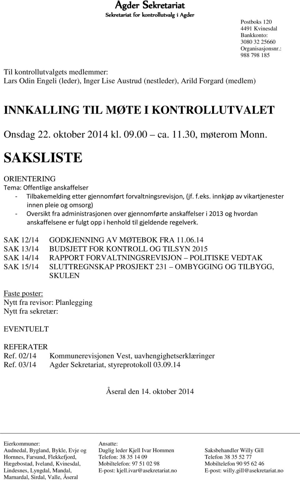 00 ca. 11.30, møterom Monn. SAKSLISTE ORIENTERING Tema: Offentlige anskaffelser - Tilbakemelding etter gjennomført forvaltningsrevisjon, (jf. f.eks.