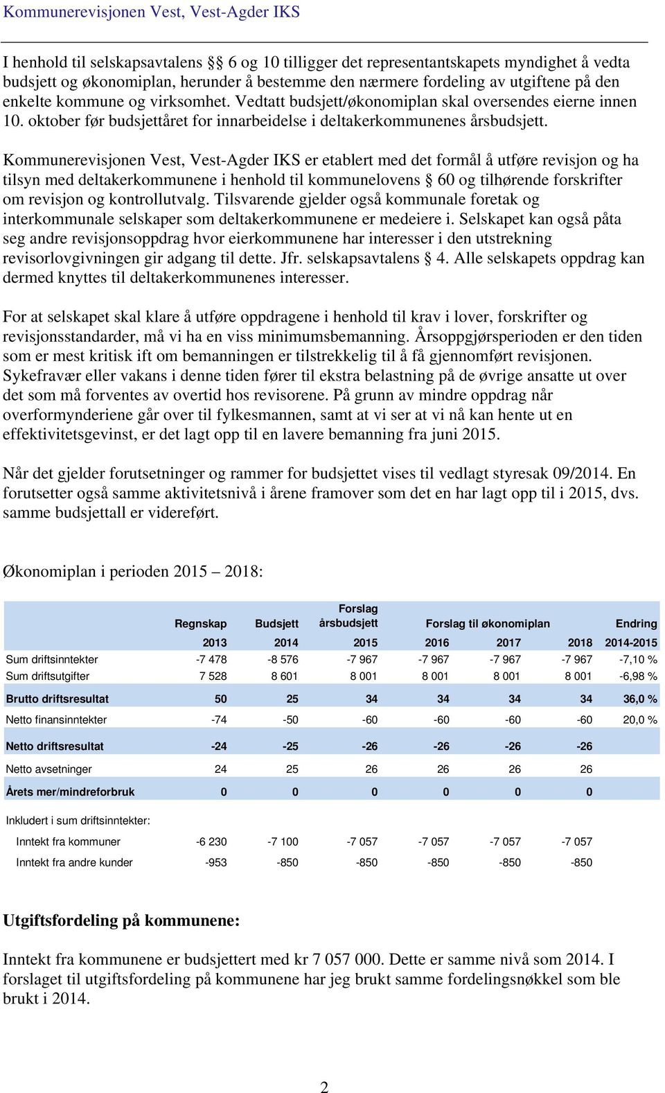 Kommunerevisjonen Vest, Vest-Agder IKS er etablert med det formål å utføre revisjon og ha tilsyn med deltakerkommunene i henhold til kommunelovens 60 og tilhørende forskrifter om revisjon og