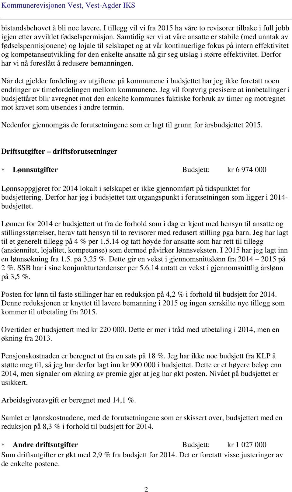 ansatte nå gir seg utslag i større effektivitet. Derfor har vi nå foreslått å redusere bemanningen.