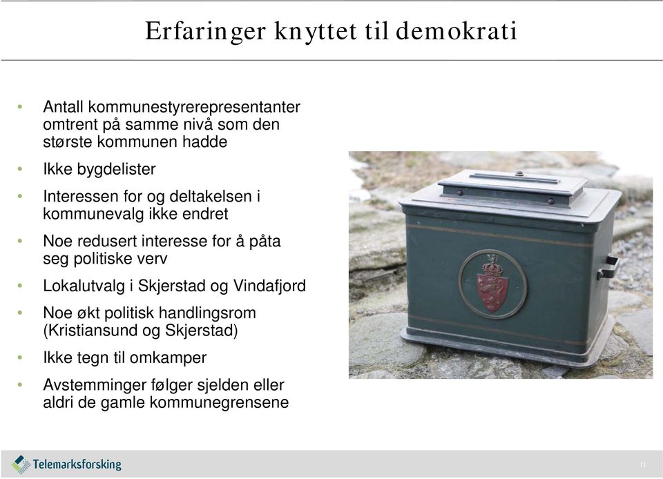 interesse for å påta seg politiske verv Lokalutvalg i Skjerstad og Vindafjord Noe økt politisk handlingsrom