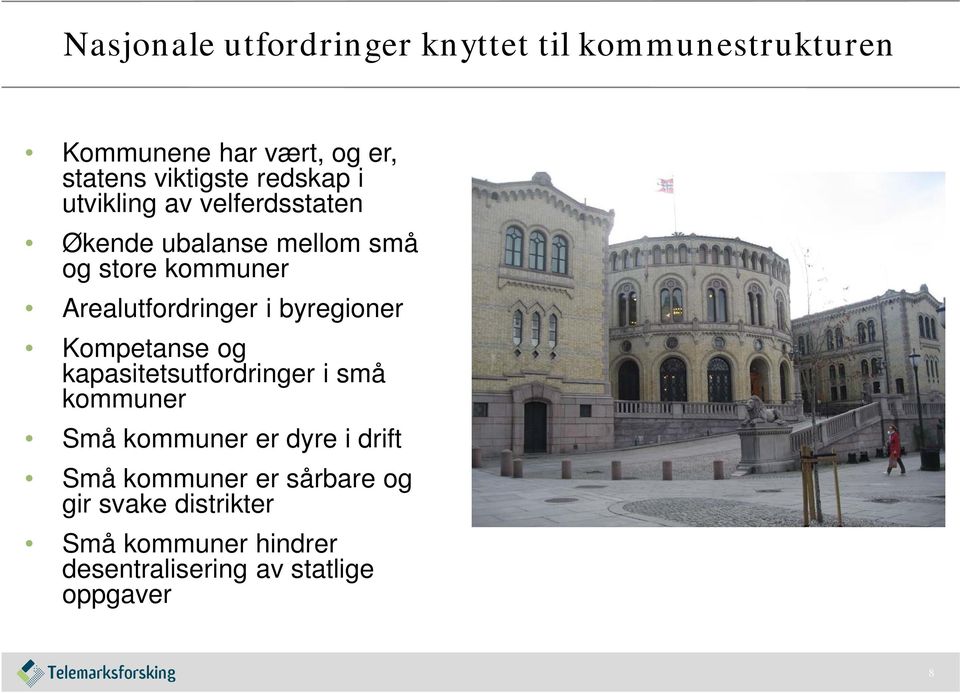 i byregioner Kompetanse og kapasitetsutfordringer i små kommuner Små kommuner er dyre i drift Små