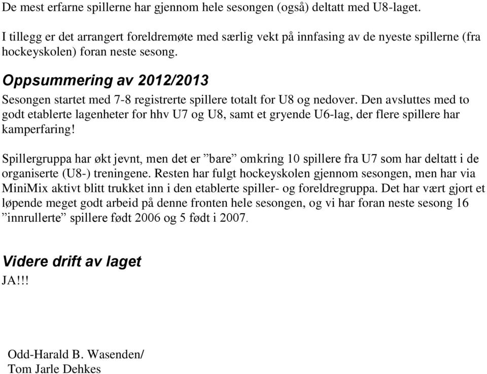 Oppsummering av 2012/2013 Sesongen startet med 7-8 registrerte spillere totalt for U8 og nedover.