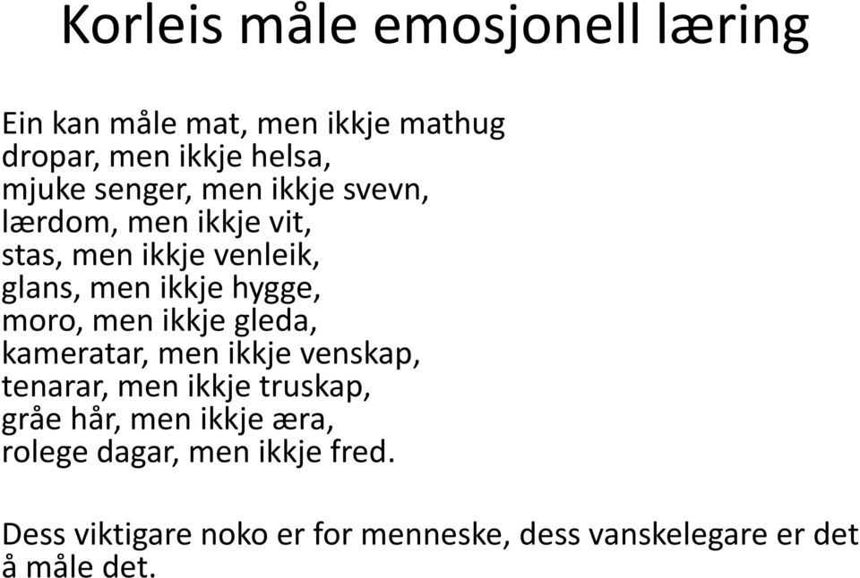 moro, men ikkje gleda, kameratar, men ikkje venskap, tenarar, men ikkje truskap, gråe hår, men ikkje