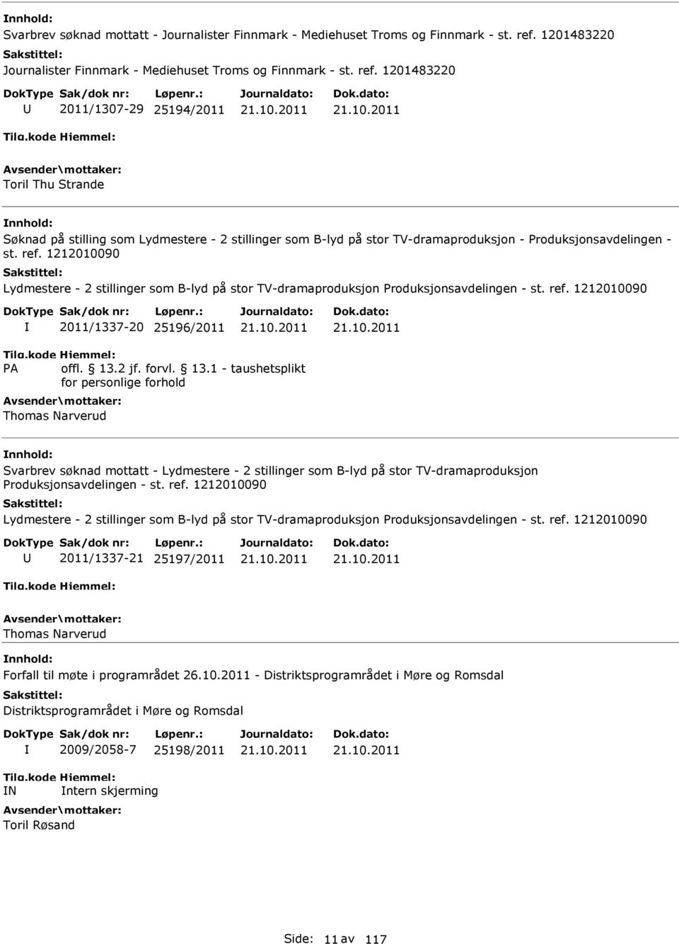 1201483220 2011/1307-29 25194/2011 Toril Thu Strande Søknad på stilling som Lydmestere - 2 stillinger som B-lyd på stor TV-dramaproduksjon - Produksjonsavdelingen - st. ref.