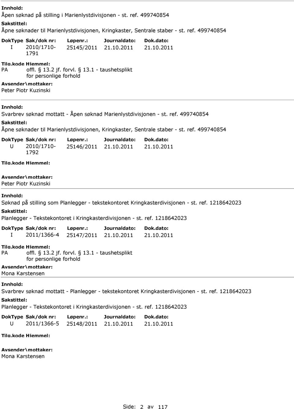 499740854 2010/1710-1792 25146/2011 Peter Piotr Kuzinski Søknad på stilling som Planlegger - tekstekontoret Kringkasterdivisjonen - st. ref.