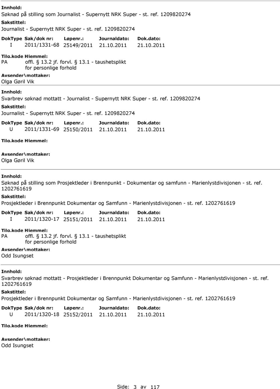 1209820274 2011/1331-69 25150/2011 Olga Gøril Vik Søknad på stilling som Prosjektleder i Brennpunkt - Dokumentar og samfunn - Marienlystdivisjonen - st. ref.