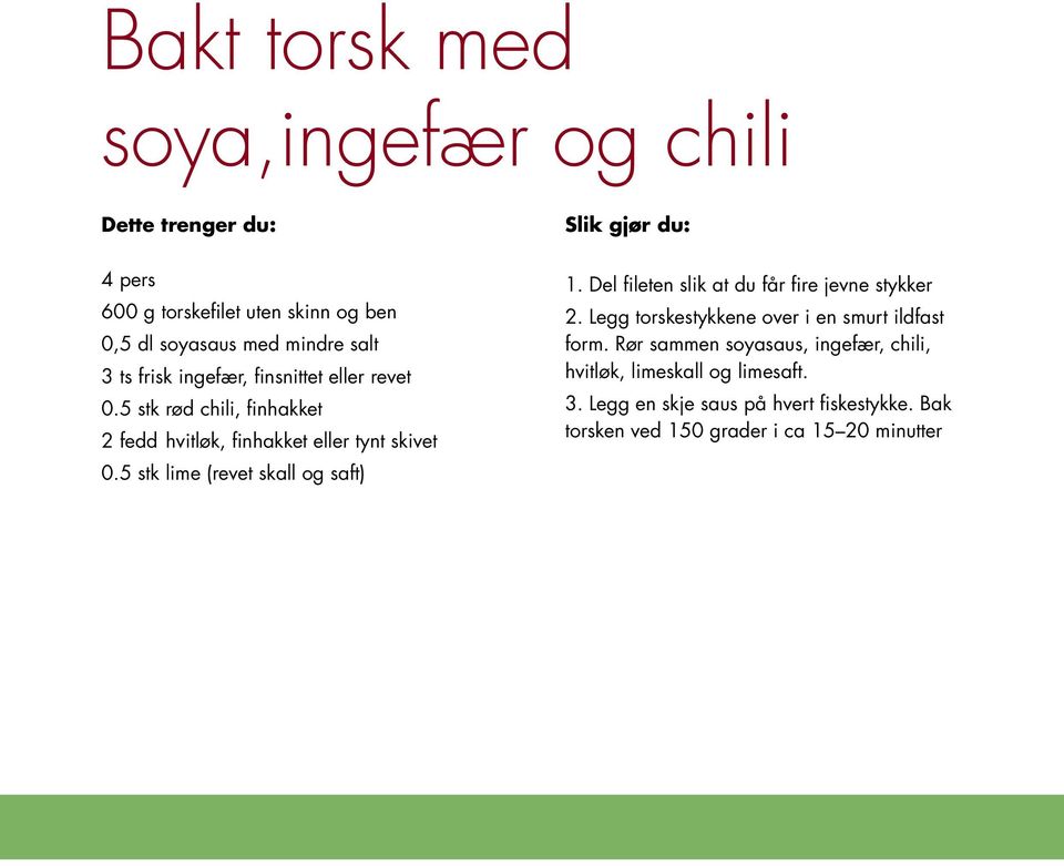 5 stk lime (revet skall og saft) Slik gjør du: 1. Del fileten slik at du får fire jevne stykker 2.