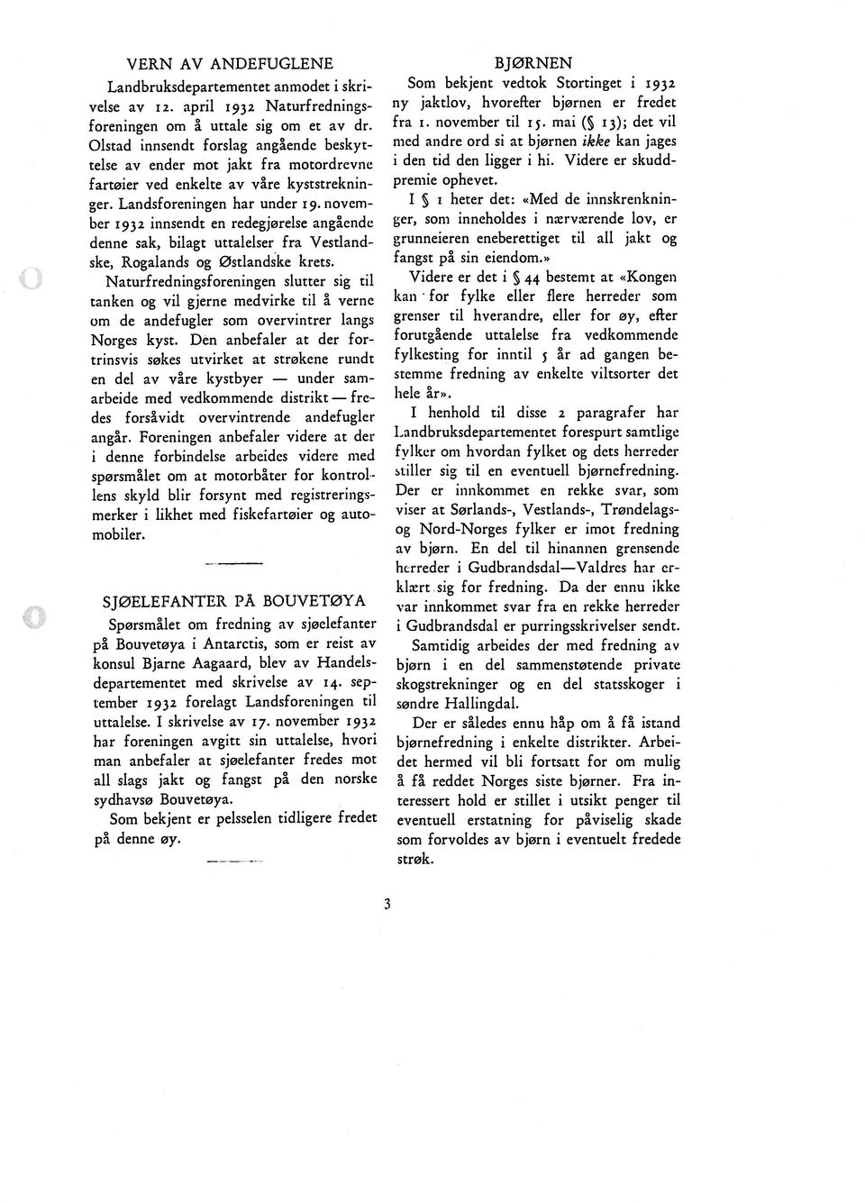 novem ber 1932 innsendt en redegjørelse angående denne sak, bilagt uttalelser fra Vestland ske, Rogalands og Østlandske krets.