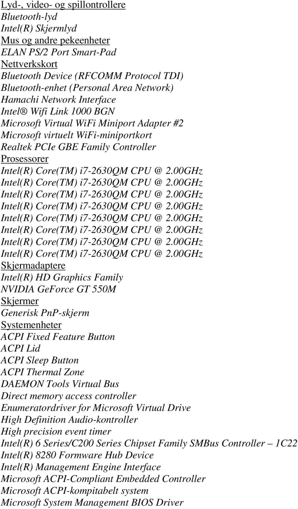 Skjermadaptere Intel(R) HD Graphics Family NVIDIA GeForce GT 550M Skjermer Generisk PnP-skjerm Systemenheter ACPI Fixed Feature Button ACPI Lid ACPI Sleep Button ACPI Thermal Zone DAEMON Tools