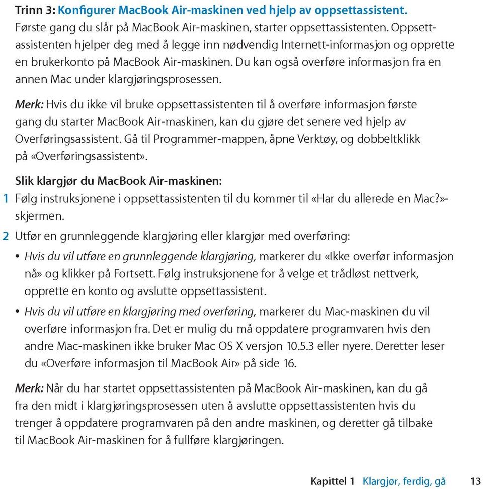 Du kan også overføre informasjon fra en annen Mac under klargjøringsprosessen.