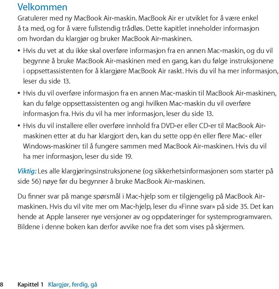 Hvis du vet at du ikke skal overføre informasjon fra en annen Mac-maskin, og du vil begynne å bruke MacBook Air-maskinen med en gang, kan du følge instruksjonene i oppsettassistenten for å klargjøre