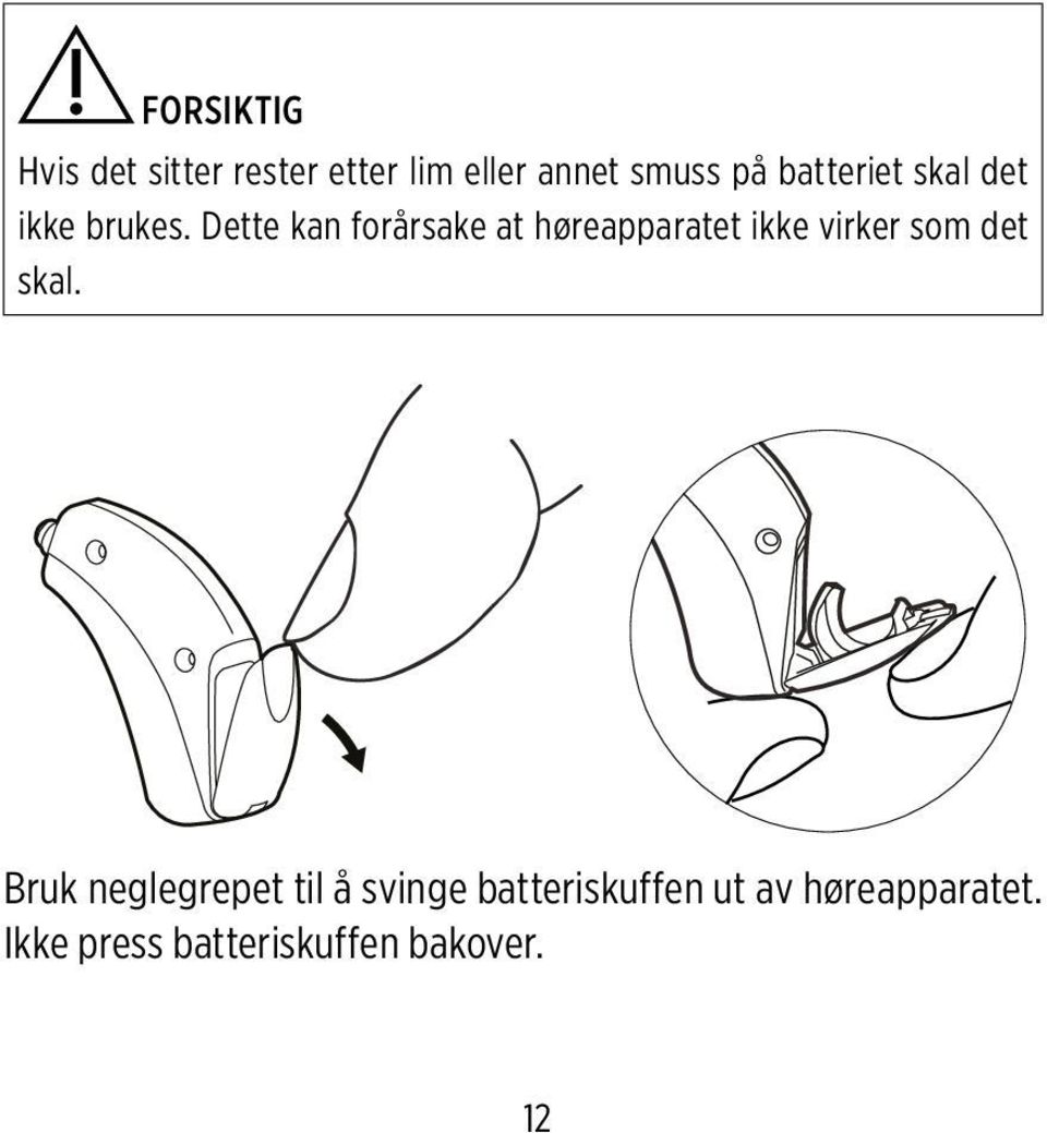 Dette kan forårsake at høreapparatet ikke virker som det skal.