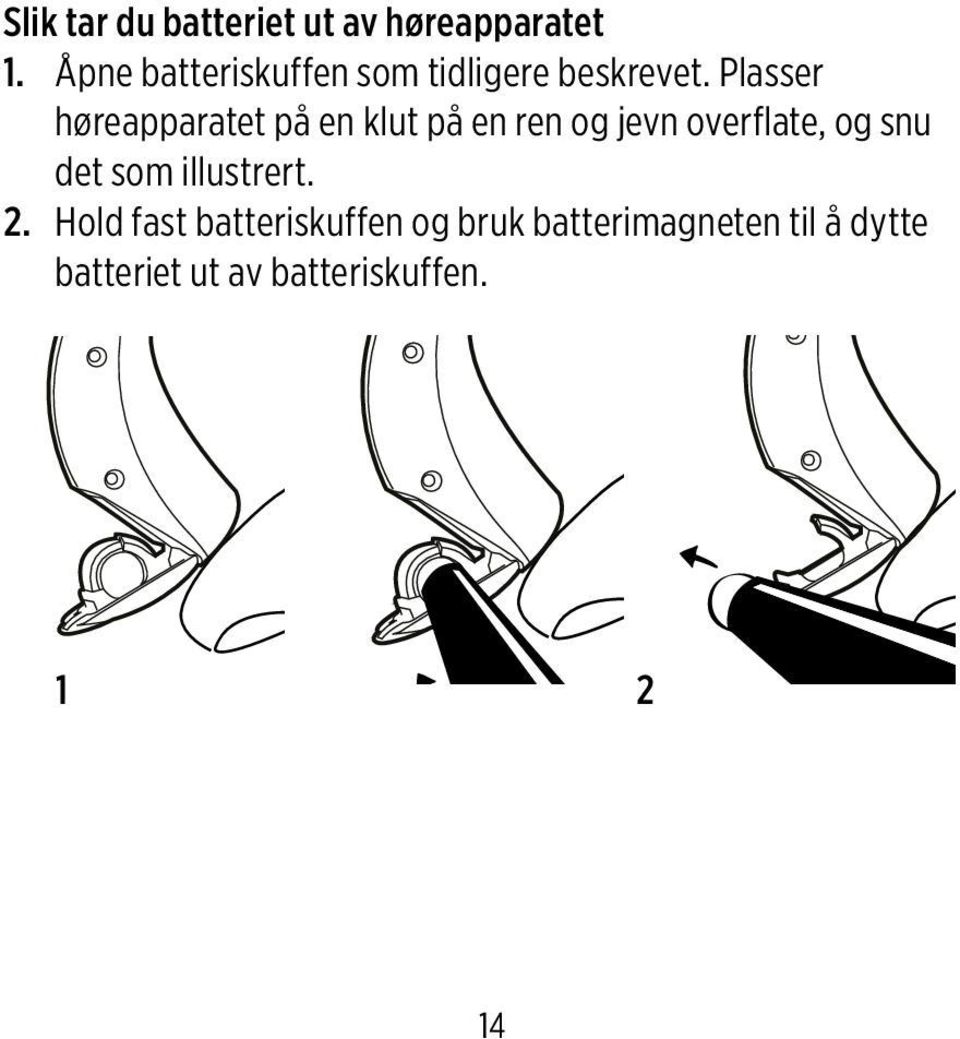 Plasser høreapparatet på en klut på en ren og jevn overflate, og snu