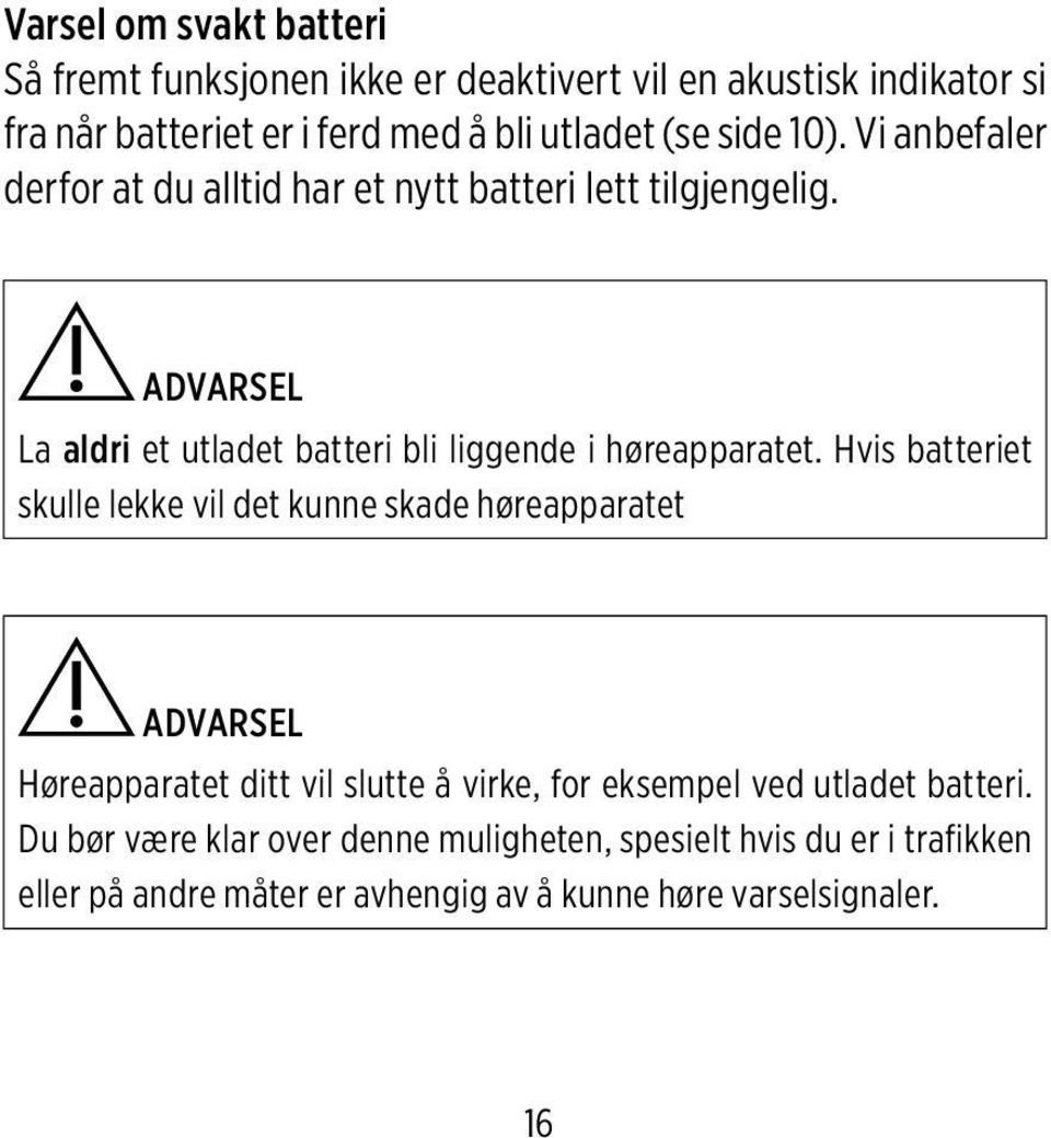 ADVARSEL La aldri et utladet batteri bli liggende i høreapparatet.