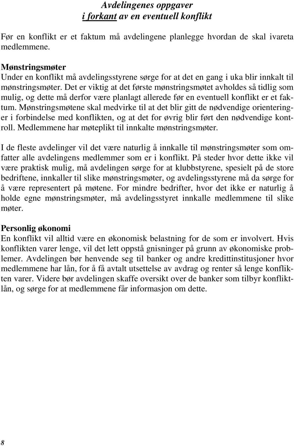 Det er viktig at det første mønstringsmøtet avholdes så tidlig som mulig, og dette må derfor være planlagt allerede før en eventuell konflikt er et faktum.