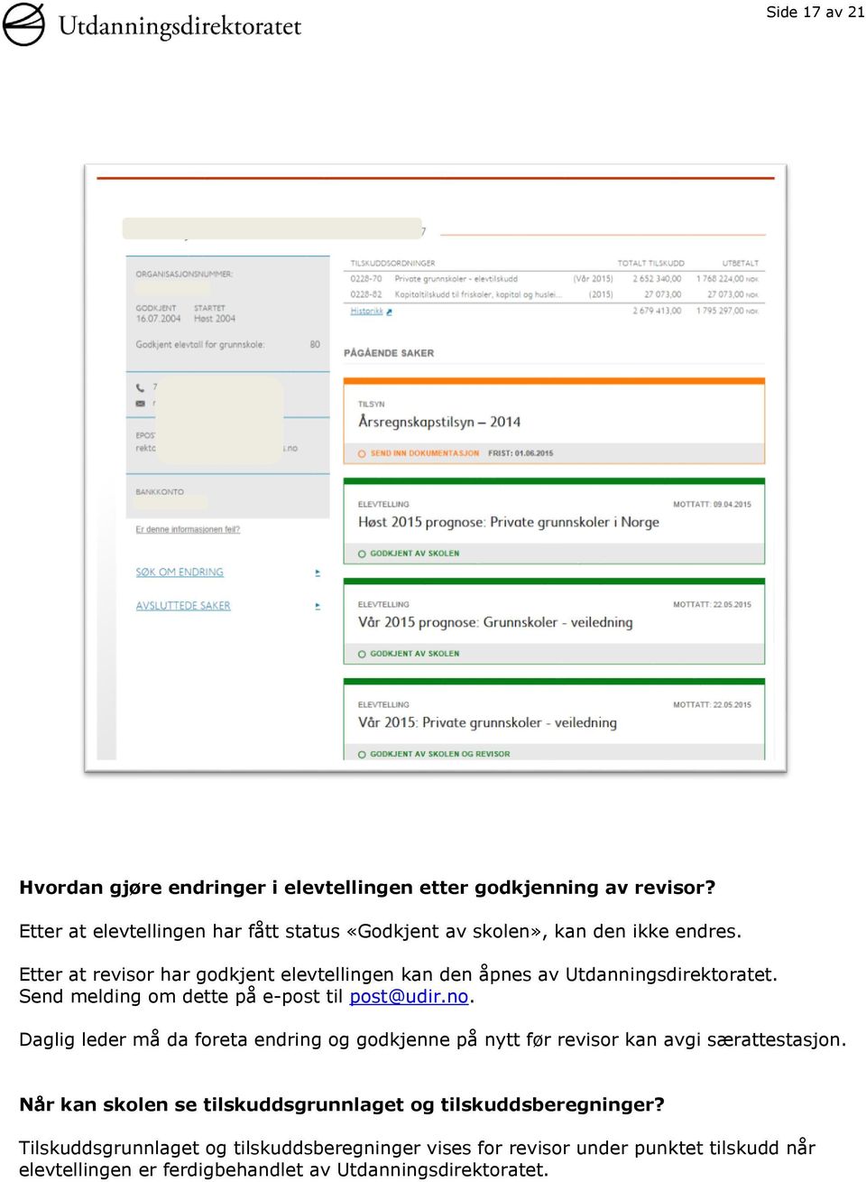 Etter at revisor har godkjent elevtellingen kan den åpnes av Utdanningsdirektoratet. Send melding om dette på e-post til post@udir.no.