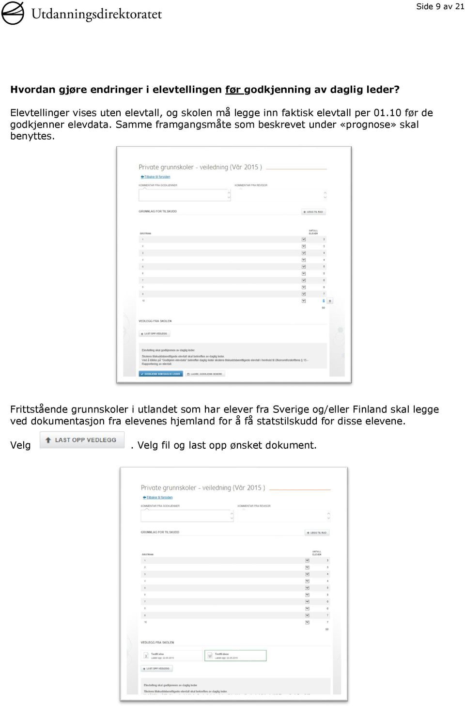 Samme framgangsmåte som beskrevet under «prognose» skal benyttes.