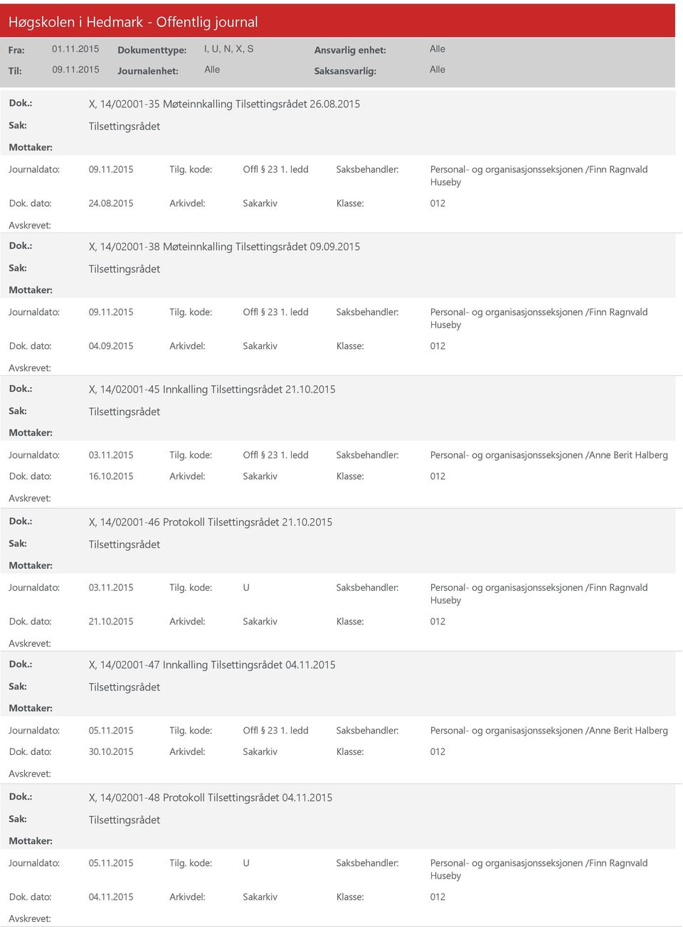 ledd Personal- og organisasjonsseksjonen /Finn Ragnvald Huseby Dok. dato: 04.09.2015 Arkivdel: Sakarkiv 012 X, 14/02001-45 Innkalling Tilsettingsrådet 21.10.2015 Tilsettingsrådet Offl 23 1.