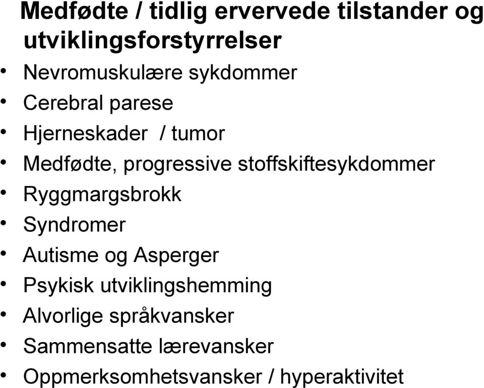 stoffskiftesykdommer Ryggmargsbrokk Syndromer Autisme og Asperger Psykisk