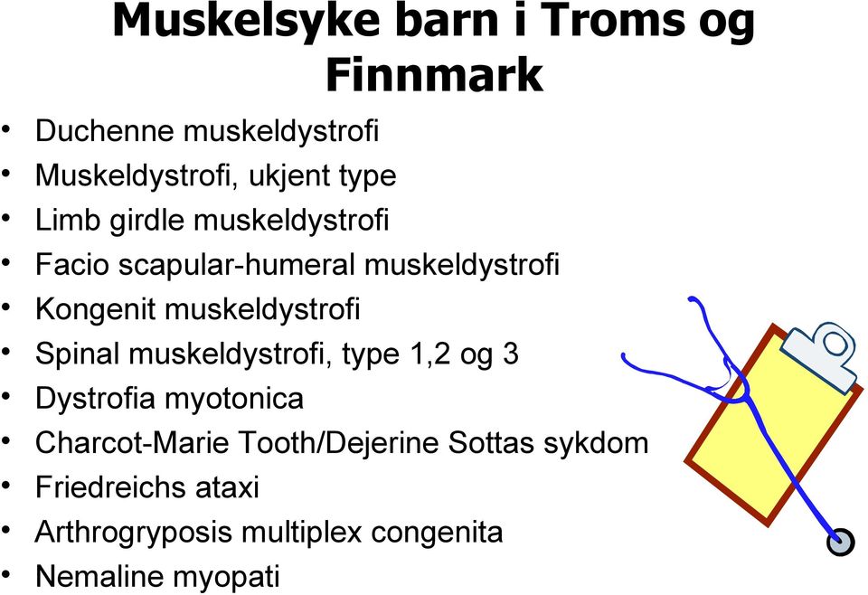 muskeldystrofi Spinal muskeldystrofi, type 1,2 og 3 Dystrofia myotonica Charcot-Marie