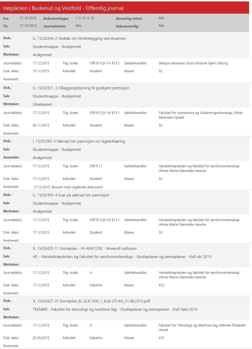 2015 Arkivdel: Student I, 15/02395-3 Søknad om permisjon m/ legeerklæring Studentmappe - Offl 11 /Anne-Marie Støvreide Hanche Dok.