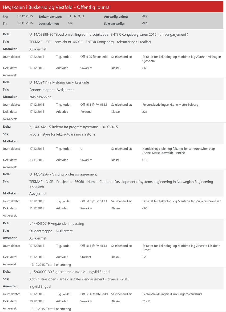 dato: Arkivdel: Sakarkiv 666, 14/02411-9 Melding om yrkesskade Personalmappe - NAV Skanning Personalavdelingen /Lone Mette Solberg Dok.