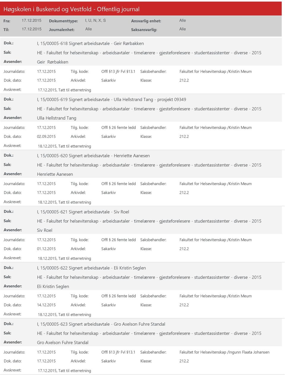 dato: Arkivdel: Sakarkiv, Tatt til etterretning I, 15/00005-619 Signert arbeidsavtale - lla Hellstrand Tang - prosjekt 09349 HE - Fakultet for helsevitenskap - arbeidsavtaler - timelærere -