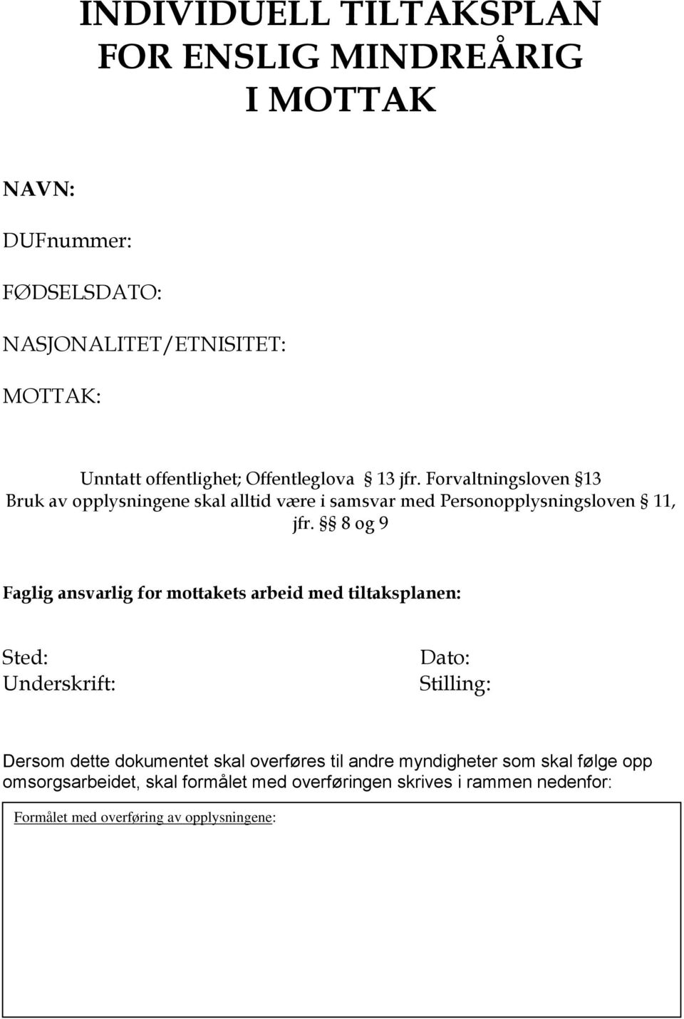 8 og 9 Faglig ansvarlig for mottakets arbeid med tiltaksplanen: Sted: Underskrift: Dato: Stilling: Dersom dette dokumentet skal overføres