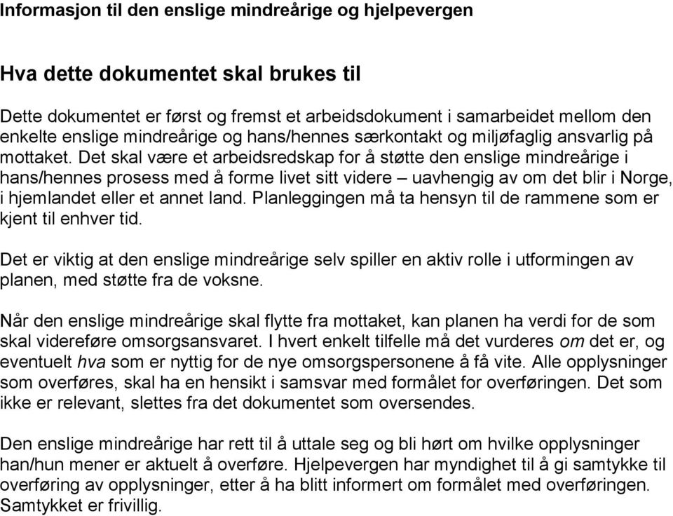 Det skal være et arbeidsredskap for å støtte den enslige mindreårige i hans/hennes prosess med å forme livet sitt videre uavhengig av om det blir i Norge, i hjemlandet eller et annet land.