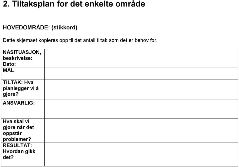 NÅSITUASJON, beskrivelse: Dato: MÅL TILTAK: Hva planlegger vi å gjøre?