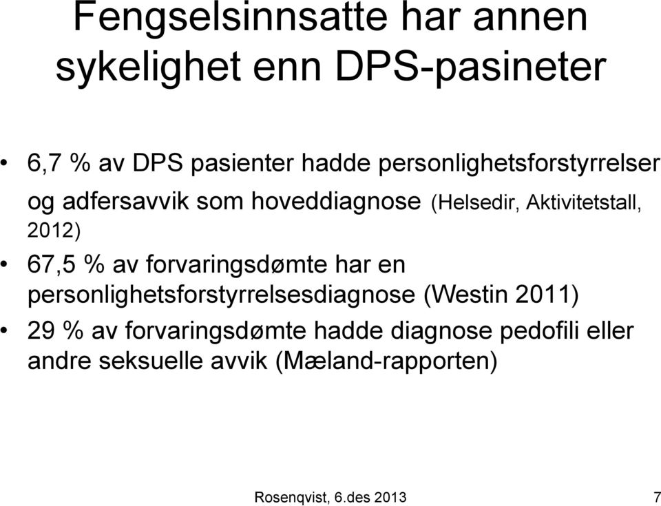 67,5 % av forvaringsdømte har en personlighetsforstyrrelsesdiagnose (Westin 2011) 29 % av