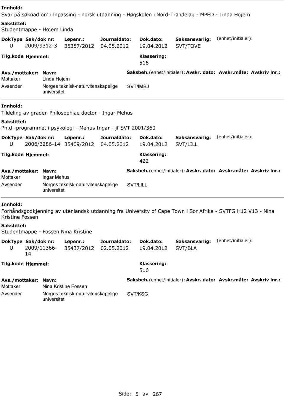 04.2012 SVT/LLL 422 Mottaker ngar Mehus Avsender orges teknisk-naturvitenskapelige SVT/LLL Forhåndsgodkjenning av utenlandsk utdanning fra University of Cape Town i Sør Afrika - SVTFG H12 V13 - ina