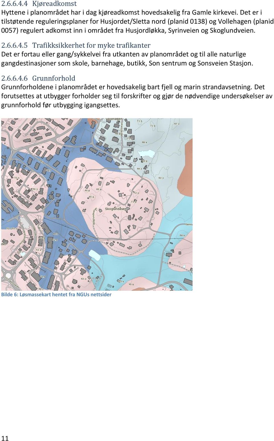 5 Trafikksikkerhet for myke trafikanter Det er fortau eller gang/sykkelvei fra utkanten av planområdet og til alle naturlige gangdestinasjoner som skole, barnehage, butikk, Son sentrum og Sonsveien