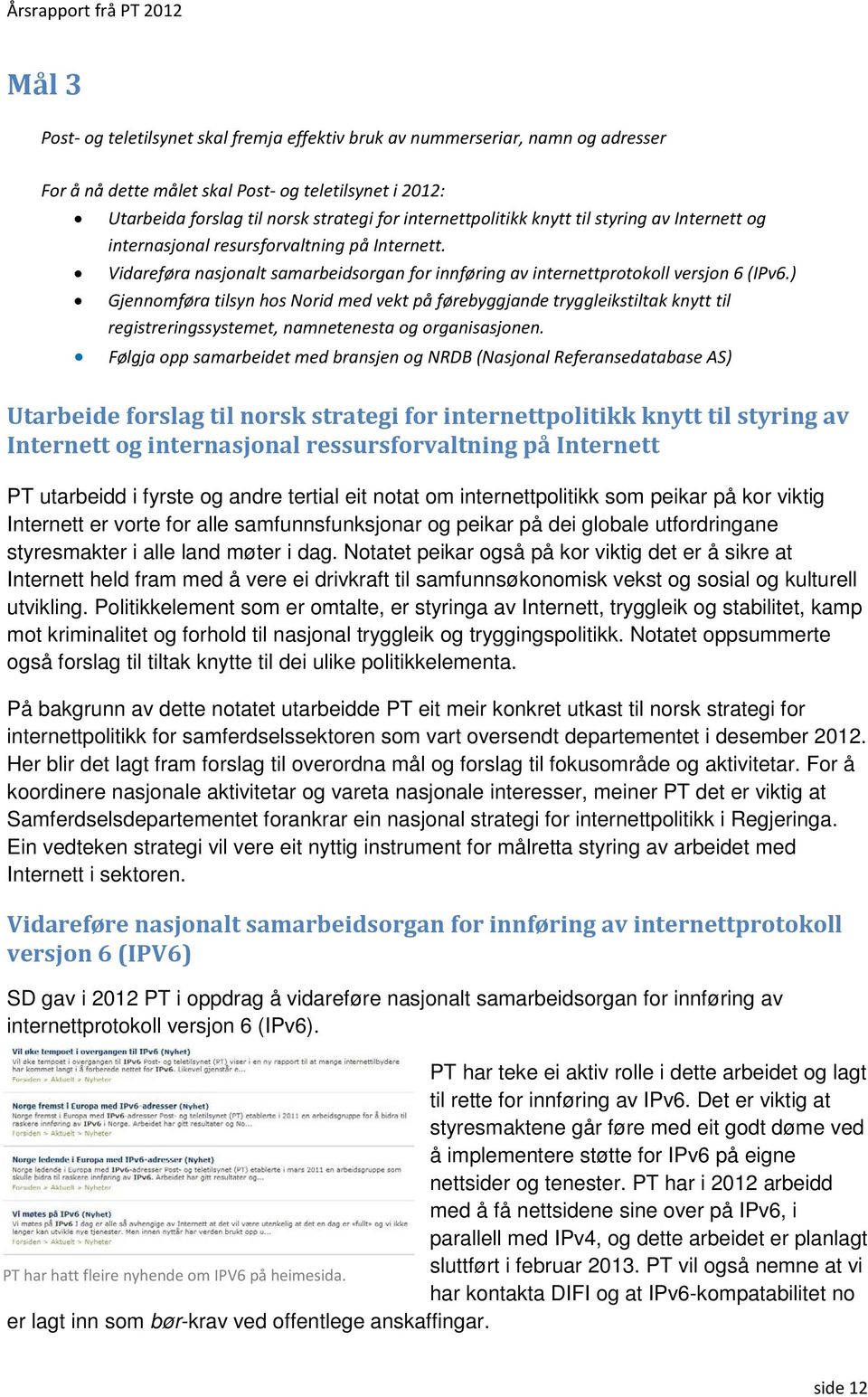 ) Gjennomføra tilsyn hos Norid med vekt på førebyggjande tryggleikstiltak knytt til registreringssystemet, namnetenesta og organisasjonen.