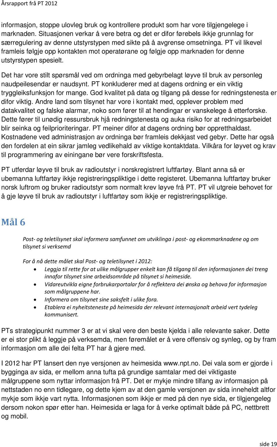 PT vil likevel framleis følgje opp kontakten mot operatørane og følgje opp marknaden for denne utstyrstypen spesielt.