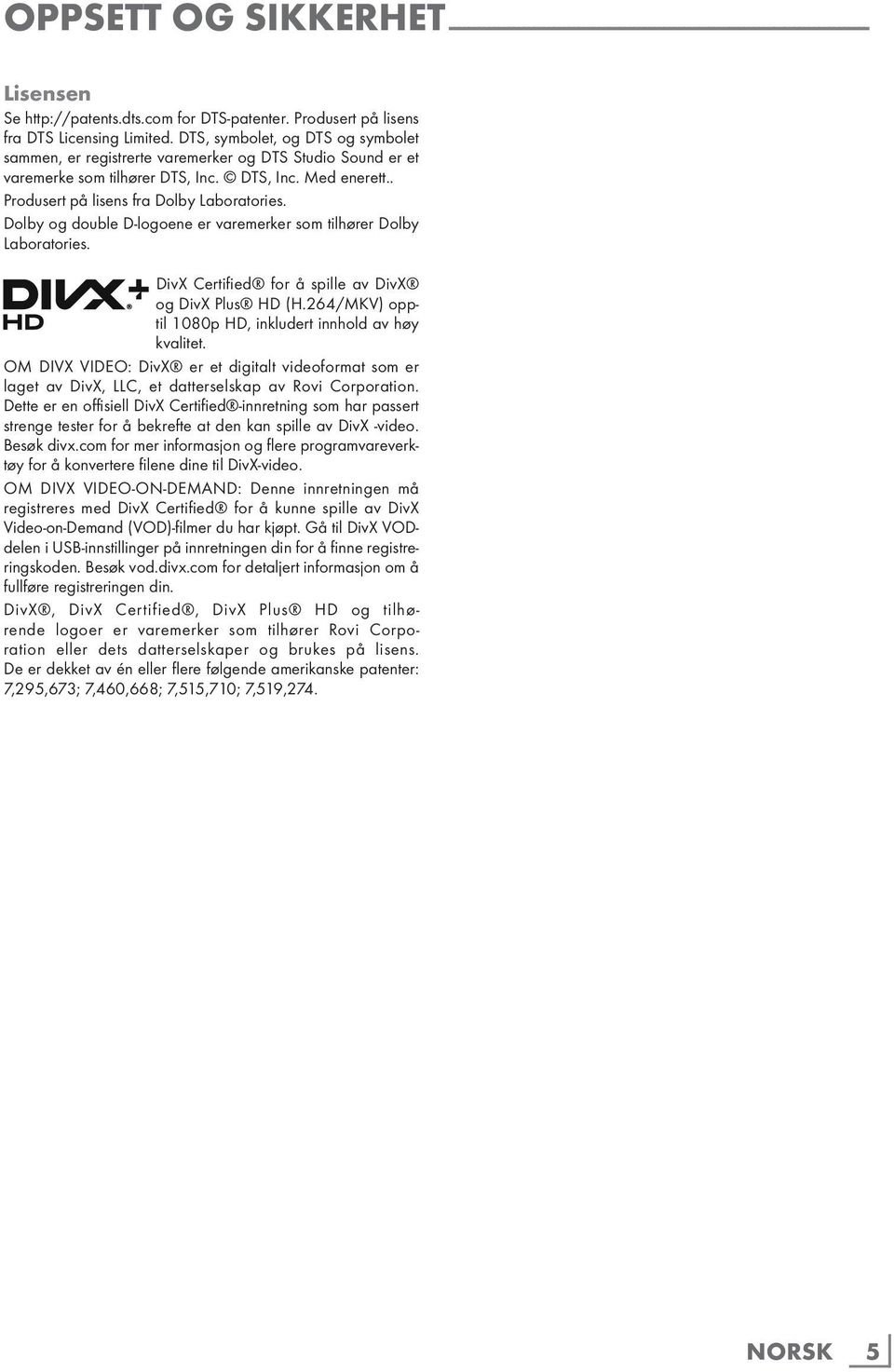 . Produsert på lisens fra Dolby Laboratories. Dolby og double D-logoene er varemerker som tilhører Dolby Laboratories. DivX Certified for å spille av DivX og DivX Plus HD (H.