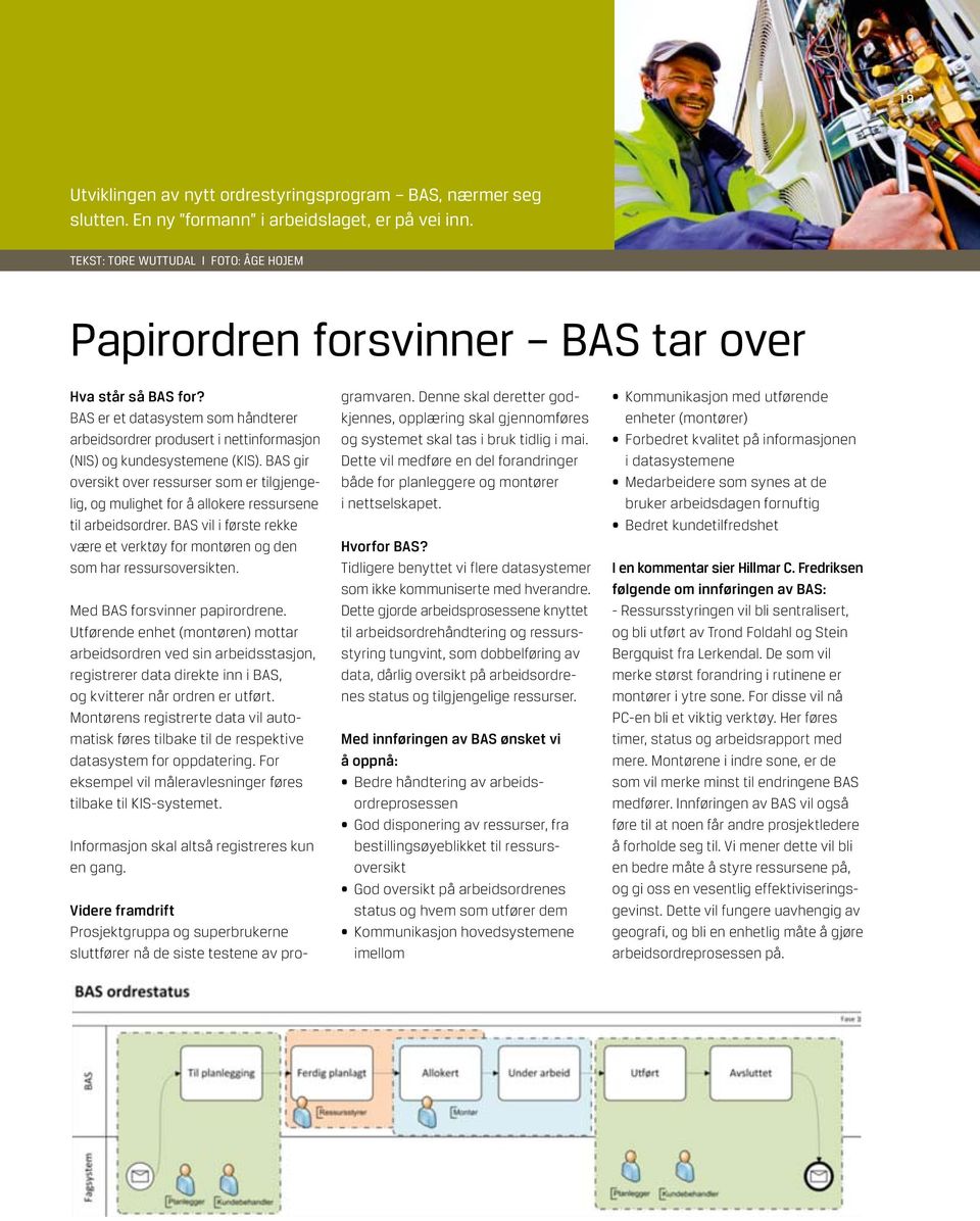 BAS er et datasystem som håndterer arbeidsordrer produsert i nettinformasjon (NIS) og kundesystemene (KIS).