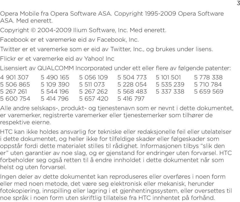 Inc Lisensiert av QUALCOMM Incorporated under ett eller flere av følgende patenter: 4 901 307 5 490 165 5 056 109 5 504 773 5 101 501 5 778 338 5 506 865 5 109 390 5 511 073 5 228 054 5 535 239 5 710